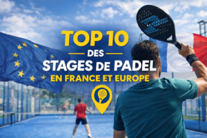 Top 10 des stages de padel en France et Europe
